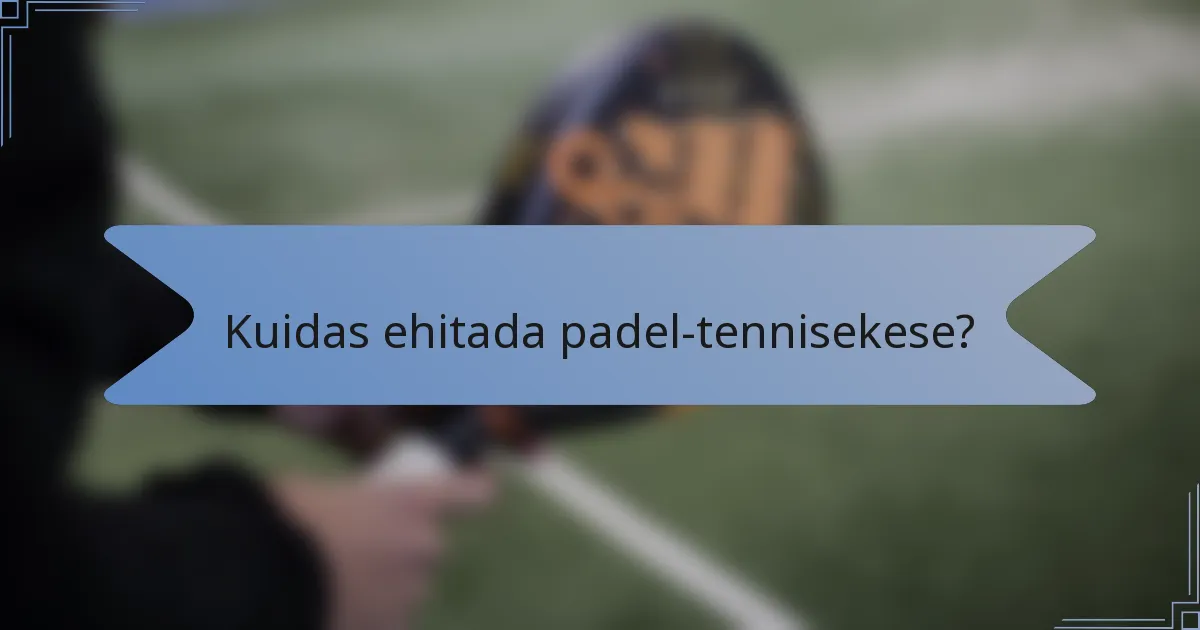Kuidas ehitada padel-tennisekese?
