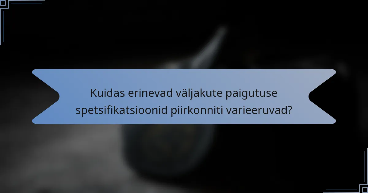 Kuidas erinevad väljakute paigutuse spetsifikatsioonid piirkonniti varieeruvad?