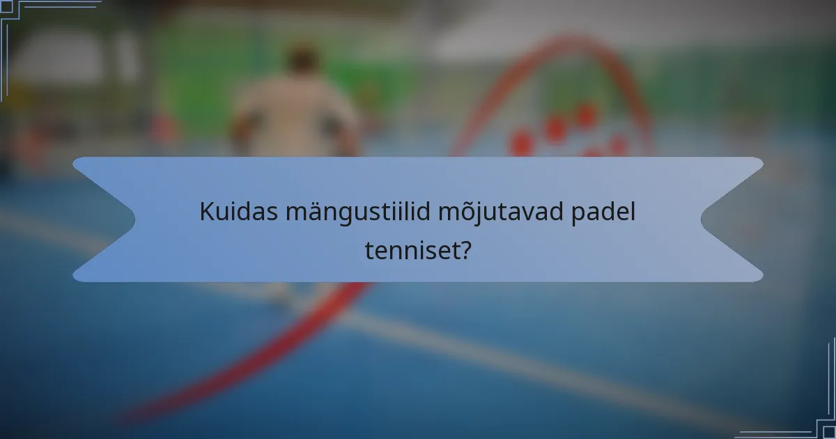Kuidas mängustiilid mõjutavad padel tenniset?