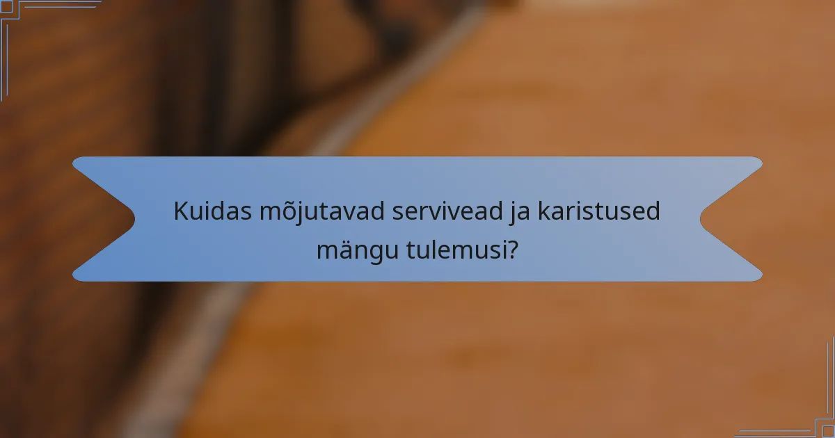 Kuidas mõjutavad servivead ja karistused mängu tulemusi?