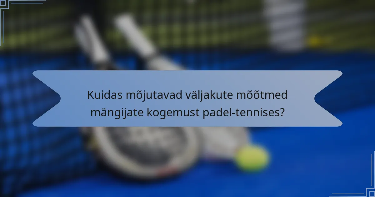 Kuidas mõjutavad väljakute mõõtmed mängijate kogemust padel-tennises?