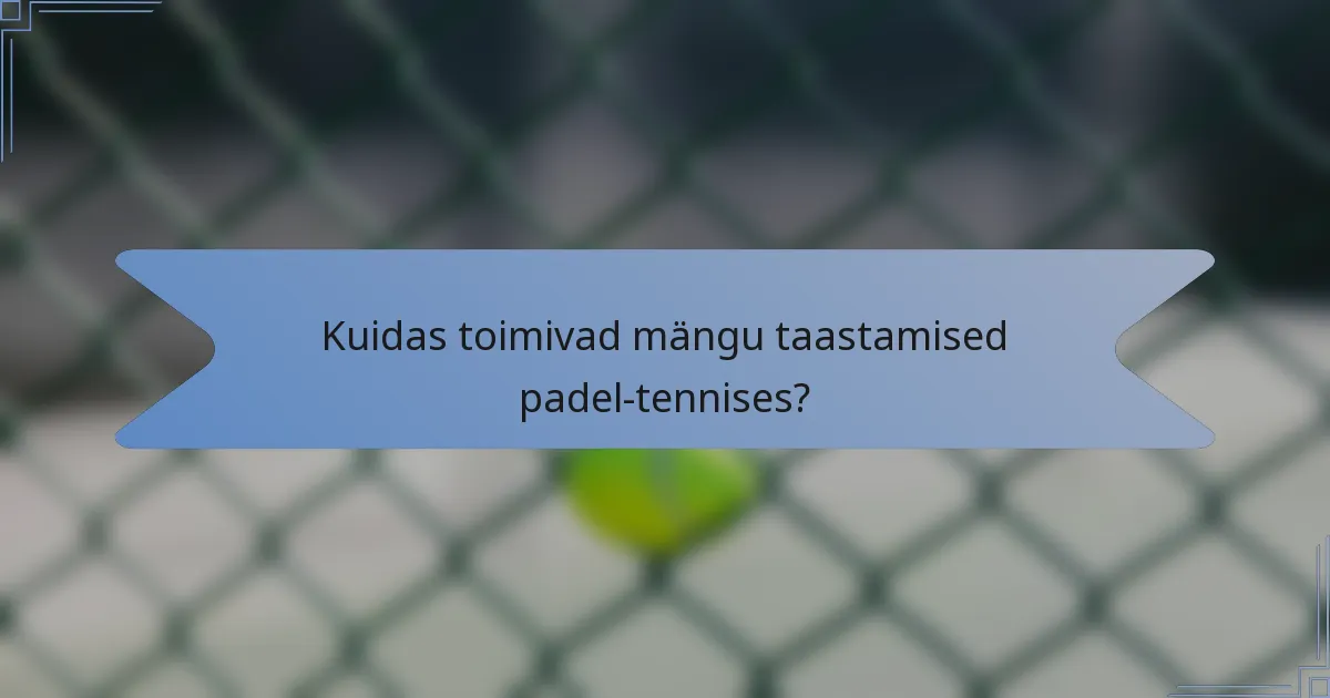 Kuidas toimivad mängu taastamised padel-tennises?