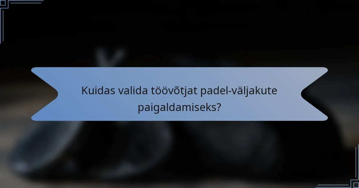 Kuidas valida töövõtjat padel-väljakute paigaldamiseks?