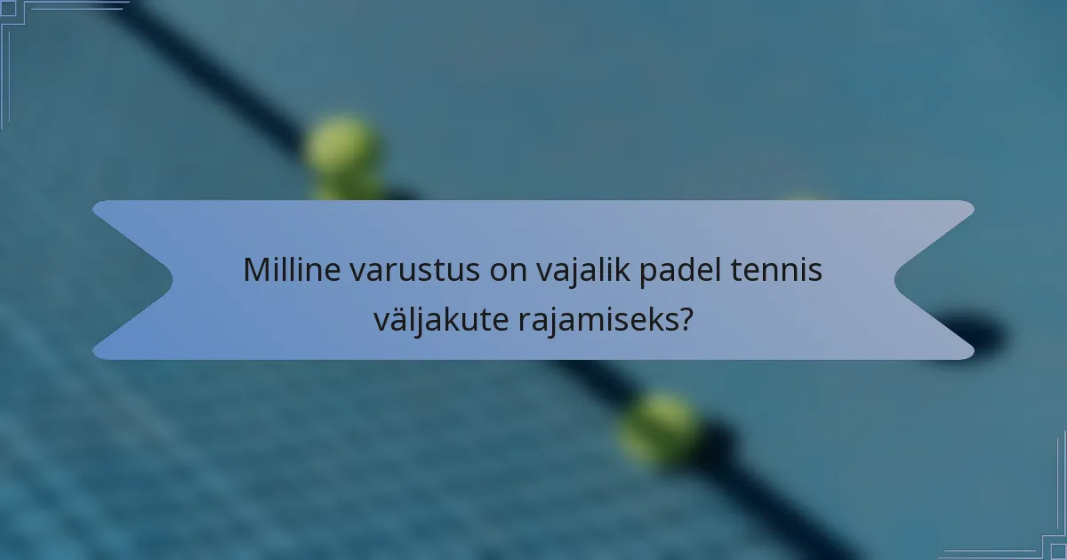 Milline varustus on vajalik padel tennis väljakute rajamiseks?