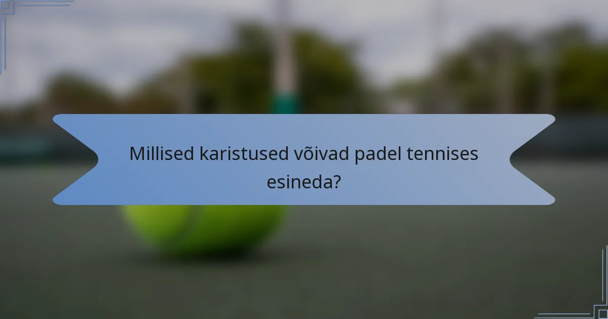 Millised karistused võivad padel tennises esineda?