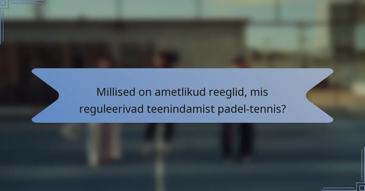 Millised on ametlikud reeglid, mis reguleerivad teenindamist padel-tennis?