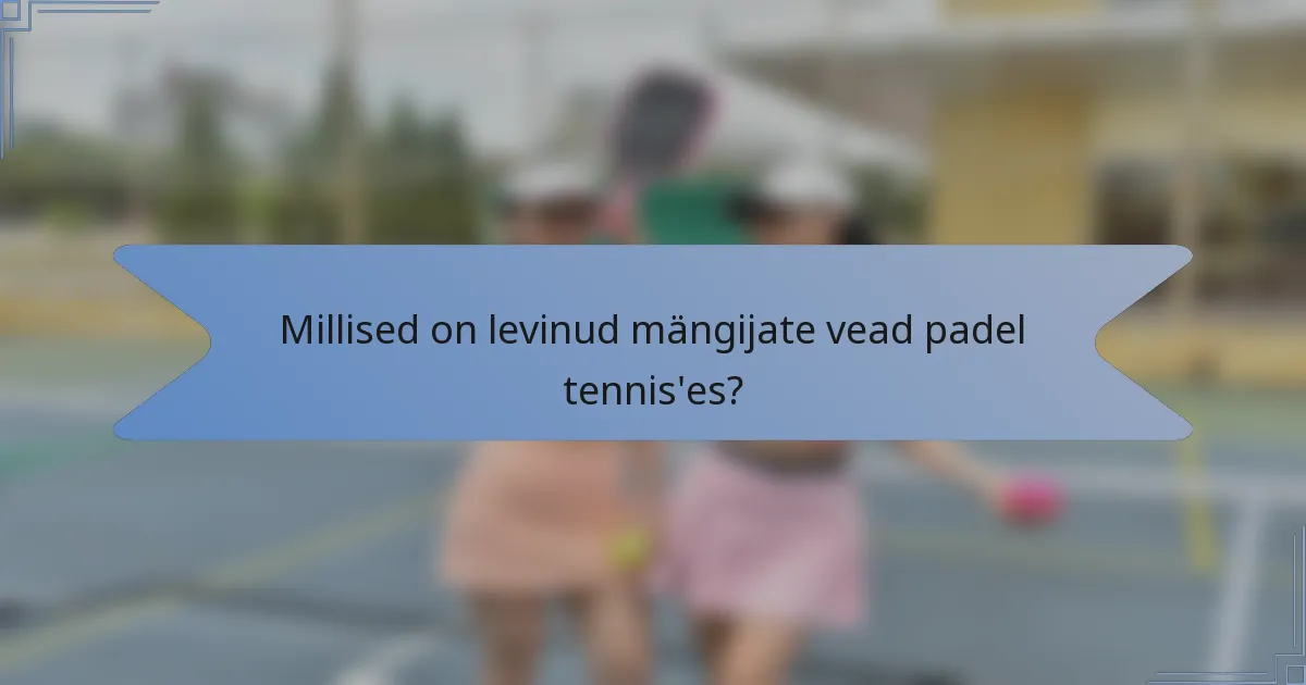 Millised on levinud mängijate vead padel tennis'es?