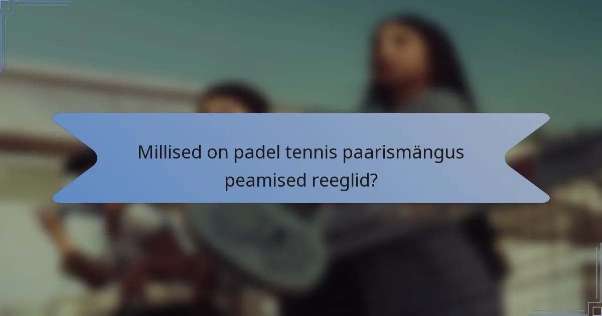 Millised on padel tennis paarismängus peamised reeglid?
