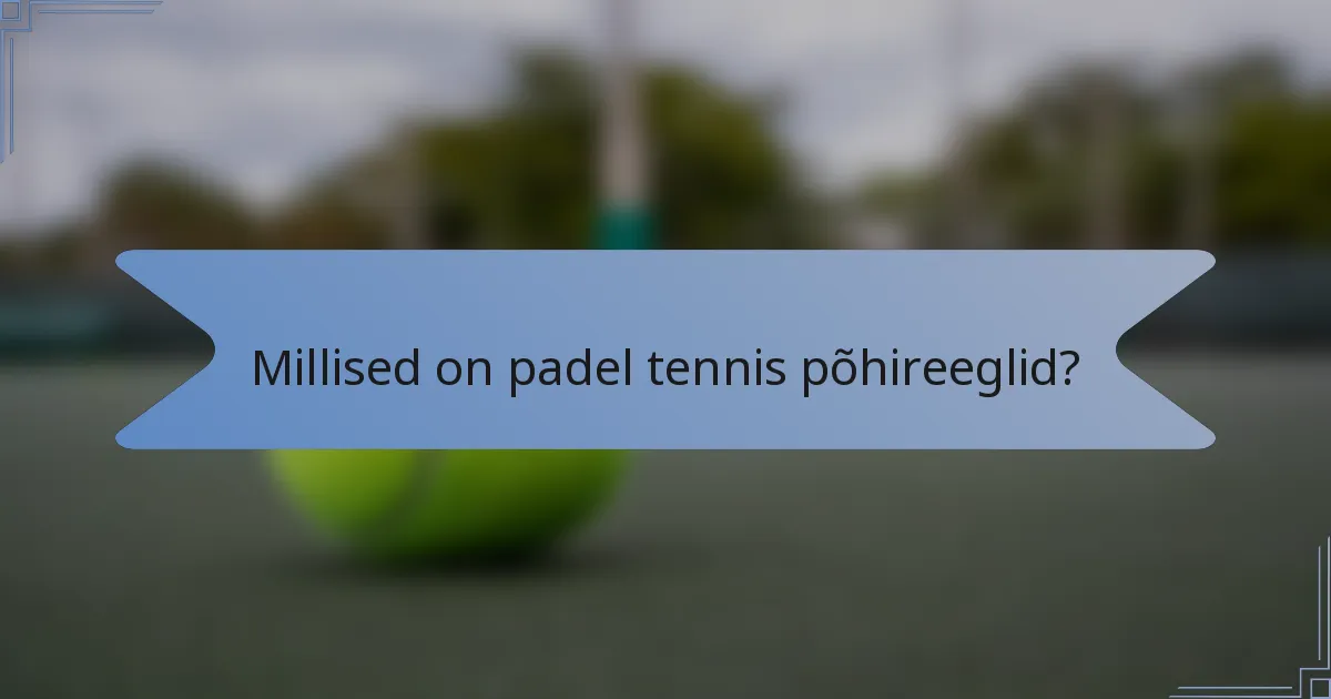 Millised on padel tennis põhireeglid?