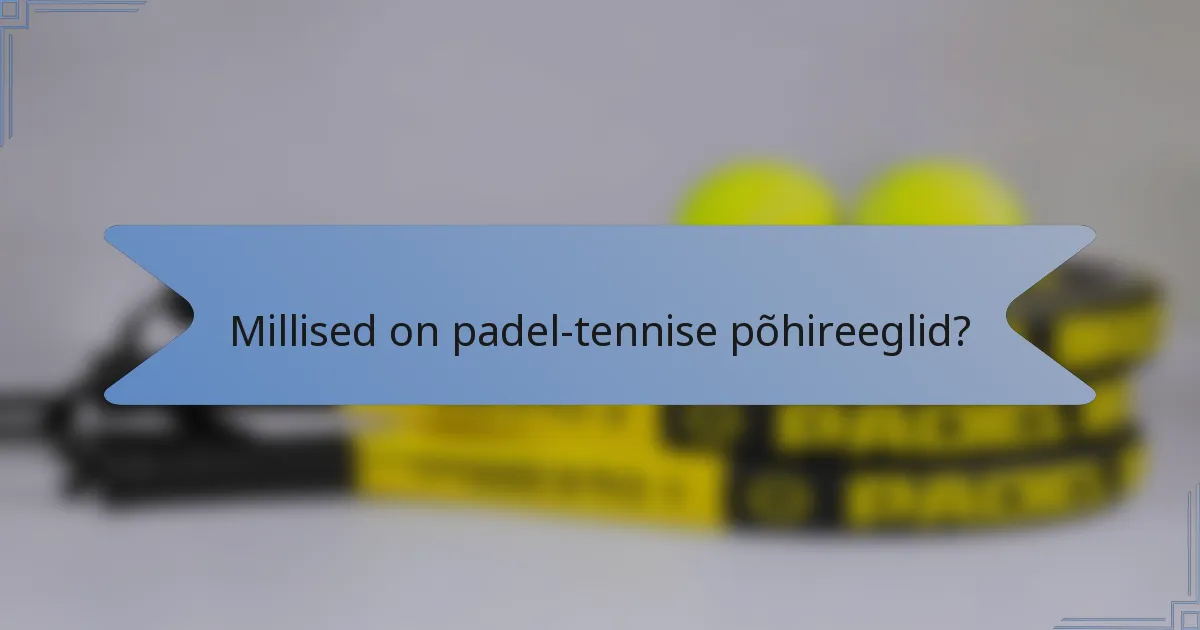 Millised on padel-tennise põhireeglid?