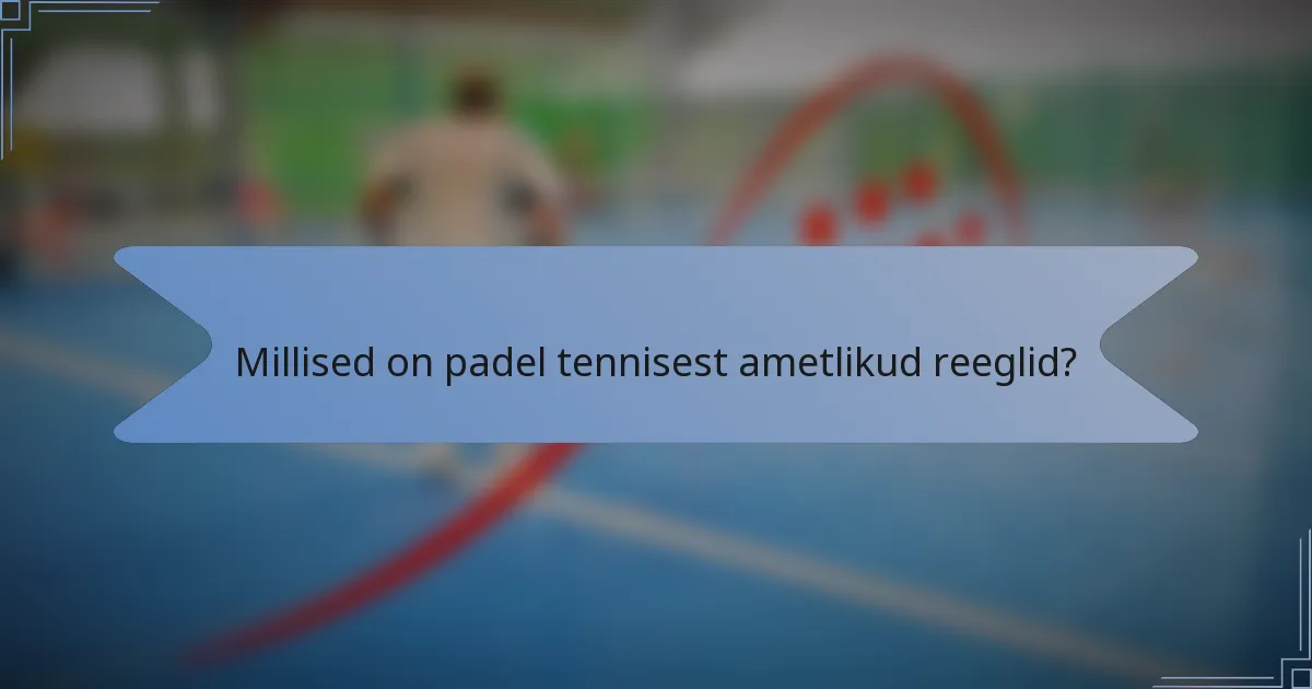 Millised on padel tennisest ametlikud reeglid?
